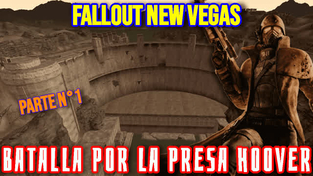Batalla por la Presa Hoover PARTE 1 [Fallout New Vegas: FINAL]