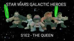 S1E2 STAR WARS GALACTIC HEROES - The Queen1