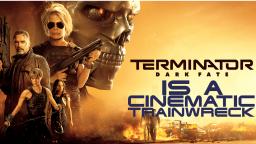 Terminator: Dark Fate Is A CINEMATIC TRAINWRECK (Movie Review)
