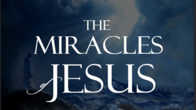 Jesus Miracles (4 of 4)- the Book of John. (SCRIPTURE)