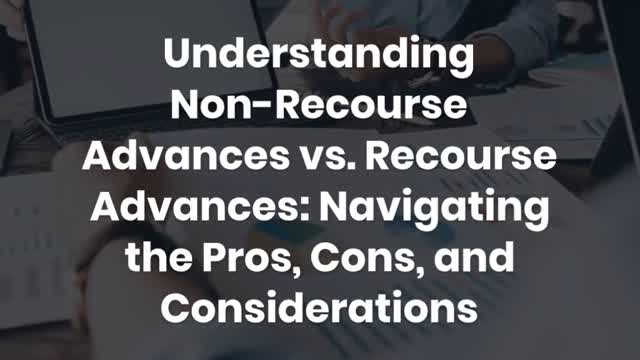 Understanding Non-Recourse Advances vs. Recourse Advances: Navigating the Pros, Cons, and Considerat