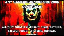 ANY GAMER BORN BEFORE 2005 CANT GAME