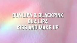 Dua Lipa & BLACKPINK - Kiss And Make Up