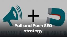 Pull and Push SEO strategy